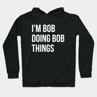 I'm Bob T-shirt Hoodie